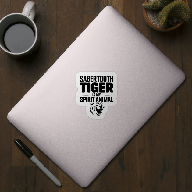 Sabertooth Tiger Is My Spirit Animal by Frank Ring